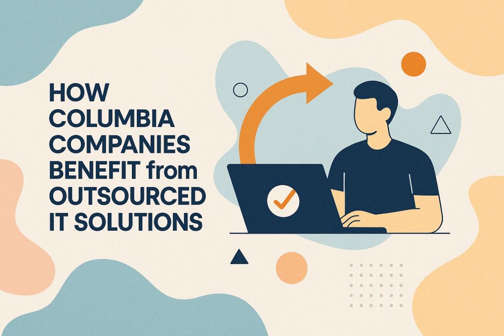 How Columbia Companies Benefit from Outsourced IT Solutions